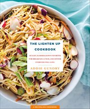 The Lighten up Cookbook : 103 Easy, Slimmed-Down Favorites for Breakfast, Lunch, and Dinner Everyone Will Love cover image