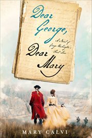 Dear George, Dear Mary : A Novel of George Washington's First Love cover image