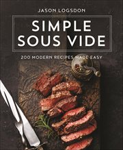 Simple Sous Vide : 200 Modern Recipes Made Easy cover image
