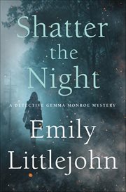 Shatter the Night : Detective Gemma Monroe Novels cover image