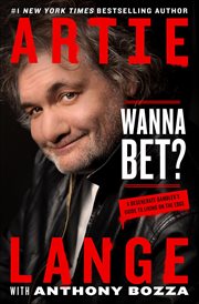 Wanna Bet? : A Degenerate Gambler's Guide to Living on the Edge cover image