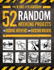 52 Random Weekend Projects : For Budding Inventors and Backyard Builders cover image
