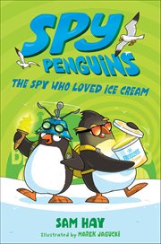 Spy Penguins: The Spy Who Loved Ice Cream cover image