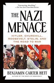 The Nazi Menace : Hitler, Churchill, Roosevelt, Stalin, and the Road to War cover image