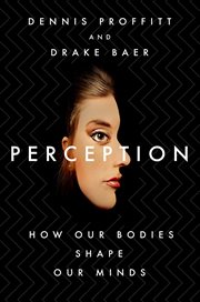 Perception : How Our Bodies Shape Our Minds cover image
