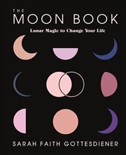 The Moon Book : Lunar Magic to Change Your Life cover image