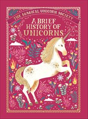 The Magical Unicorn Society : A Brief History of Unicorns cover image