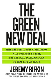 The Green New Deal : Why the Fossil Fuel Civilization Will Collapse by 2028, and the Bold Economic Plan to Save Life on E cover image