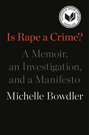 Is Rape a Crime? : A Memoir, an Investigation, and a Manifesto cover image