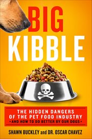Big Kibble : The Hidden Dangers of the Pet Food Industry and How to Do Better by Our Dogs cover image