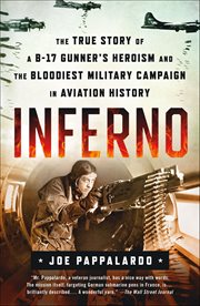 Inferno : The True Story of a B-17 Gunner's Heroism and the Bloodiest Military Campaign in Aviation History cover image
