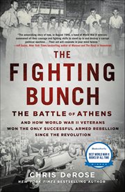 The Fighting Bunch : The Battle of Athens and How World War II Veterans Won the Only Successful Armed Rebellion Since the cover image