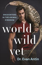 World Wild Vet : Encounters in the Animal Kingdom cover image