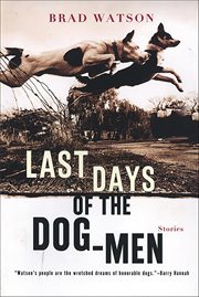 Last Days of the Dog-Men : Stories cover image