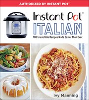 Instant Pot Italian : 100 Irresistible Recipes Made Easier Than Ever cover image