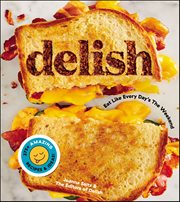 Delish : Eat Like Every Day's the Weekend cover image