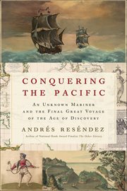 Conquering the Pacific : An Unknown Mariner and the Final Great Voyage of the Age of Discovery cover image