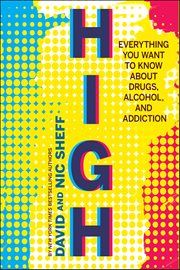 High : Everything You Want to Know About Drugs, Alcohol, and Addiction cover image
