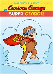 Curious George in Super George! : Curious George cover image