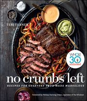 No Crumbs Left : Recipes for Everyday Food Made Marvelous cover image
