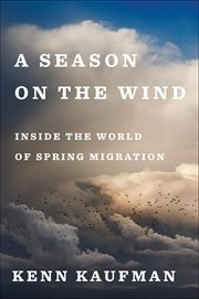 A Season on the Wind : Inside the World of Spring Migration cover image