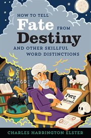 How to tell fate from destiny. And Other Skillful Word Distinctions cover image