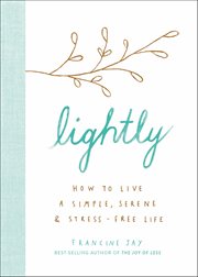 Lightly : How to Live a Simple, Serene & Stress-free Life cover image