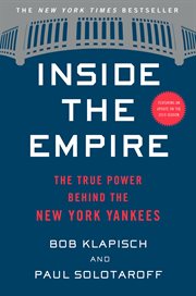 Inside the Empire : The True Power Behind the New York Yankees cover image