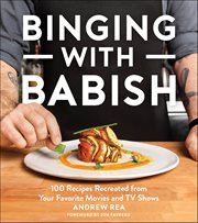 Binging With Babish : 100 Recipes Recreated from Your Favorite Movies and TV Shows cover image