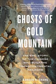 Ghosts of Gold Mountain : The Epic Story of the Chinese Who Built the Transcontinental Railroad cover image
