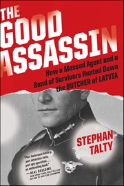 The Good Assassin : How a Mossad Agent and a Band of Survivors Hunted Down the Butcher of Latvia cover image