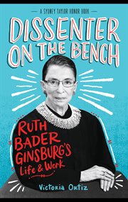 Dissenter on the Bench : Ruth Bader Ginsburg's Life & Work. Sidney Taylor Honor Books cover image