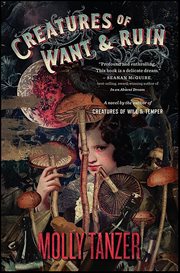 Creatures of Want & Ruin : A Novel cover image