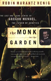 The monk in the garden : the lost and found genius of Gregor Mendel, the father of genetics cover image