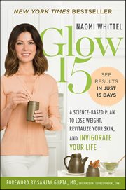 Glow15 : A Science-Based Plan to Lose Weight, Revitalize Your Skin, and Invigorate Your Life cover image