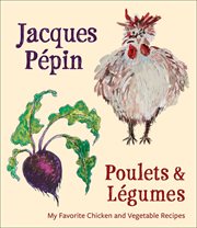 Poulets & légumes : my favorite chicken & vegetable recipes cover image