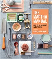 The Martha Manual : How to Do (Almost) Everything cover image