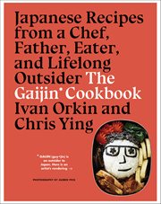 The Gaijin Cookbook : Japanese Recipes from a Chef, Father, Eater, and Lifelong Outsider cover image