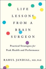 Life Lessons From a Brain Surgeon : Practical Strategies for Peak Health and Performance cover image