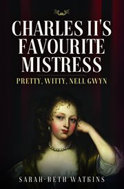 Charles II's favourite mistress : pretty, witty Nell Gwyn cover image