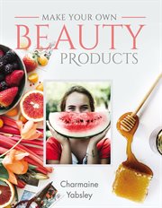 Make your own beauty products cover image