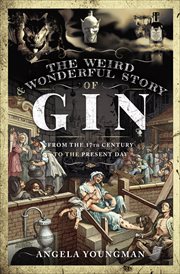 The Weird & Wonderful Story of Gin : From the 17th Century to the Present Day cover image