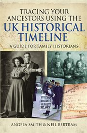 Tracing your ancestors using the UK historical timeline : a guide for family historians cover image
