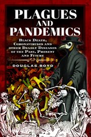 Plagues and pandemics : Black Death, coronaviruses and other killer diseases throughout history cover image