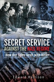Secret Service Against the Nazi Regime : How Our Spies Dealt with Hitler cover image