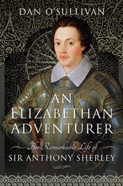 Elizabethan adventurer : the remarkable life of Sir Anthony Sherley cover image
