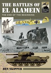 The battles of el alamein : The End of the Beginning cover image