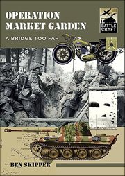 Operation Market Garden : A Bridge too Far. Battle Craft cover image