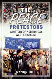 The Peace Protestors : A History of Modern-Day War Resistance cover image