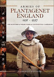 Armies of Plantagenet England, 1135–1337 : The Scottish & Welsh Wars & Continental Campaigns cover image